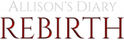 Allison's Diary: Rebirth