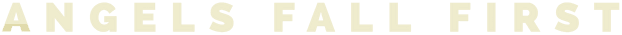 Angels Fall First