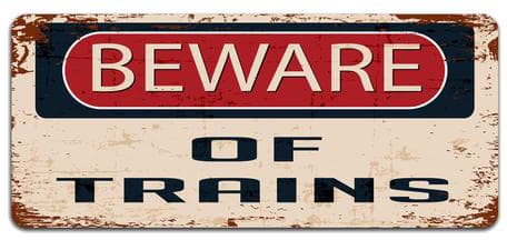 Beware of Trains