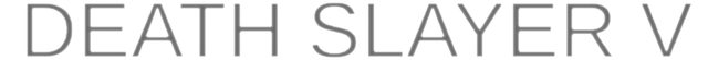 Death Slayer V
