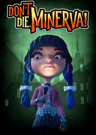 Don't Die, Minerva! Don't Die, Minerva!