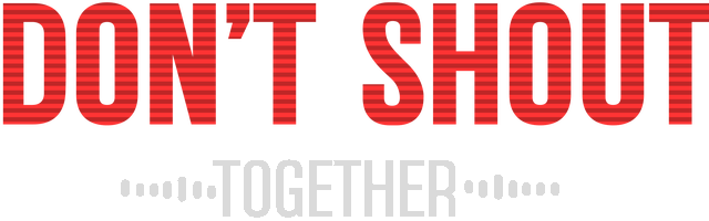 Don't Shout Together