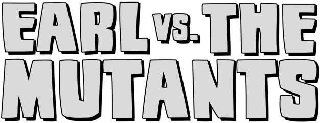 Earl vs. the Mutants
