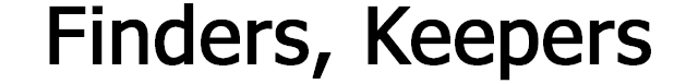 Finders, Keepers