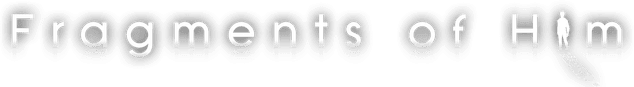 Fragments of Him