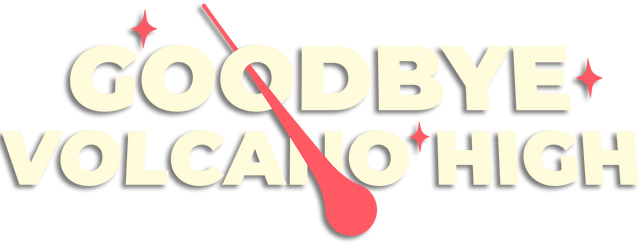 Goodbye Volcano High