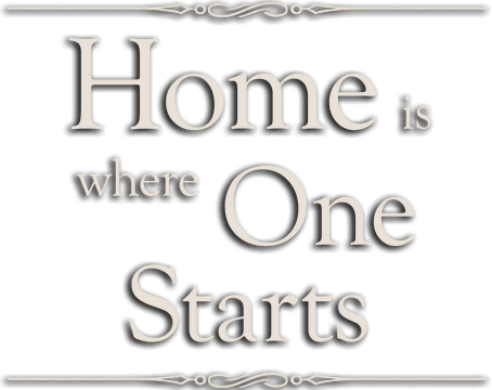 Home is Where One Starts...