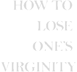 How to lose one's virginity