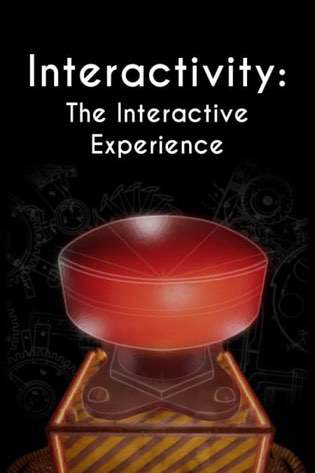 Interactivity: The Interactive Experience Interactivity: The Interactive Experience