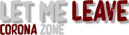 Let me leave corona zone
