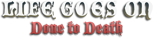 Life Goes On: Done to Death