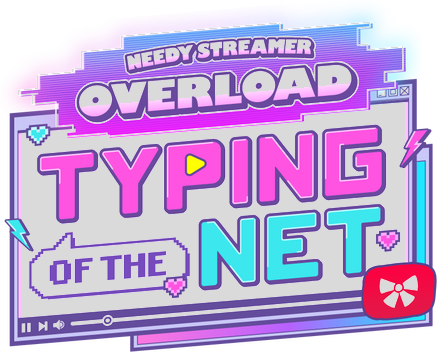 NEEDY STREAMER OVERLOAD: Typing of The Net