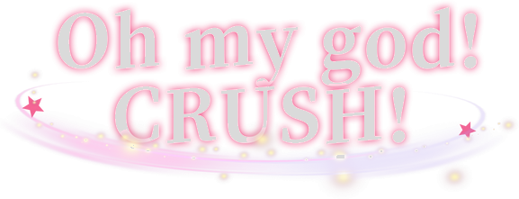 Oh my god!Crush