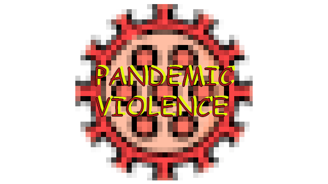 Pandemic Violence