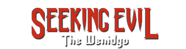 Seeking Evil: The Wendigo