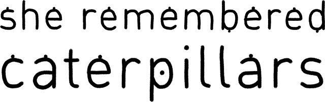 She Remembered Caterpillars