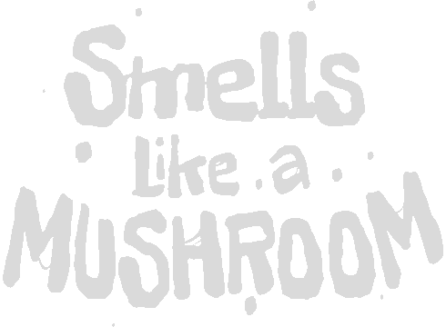 Smells Like a Mushroom