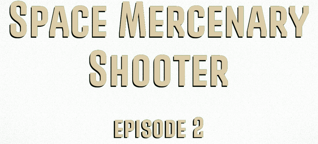 Space Mercenary Shooter: Episode 2