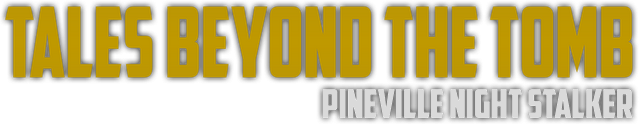 Tales Beyond The Tomb - Pineville Night Stalker
