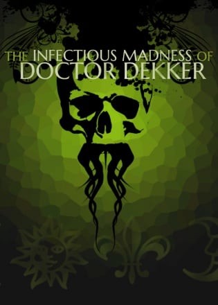 The Infectious Madness of Doctor Dekker The Infectious Madness of Doctor Dekker