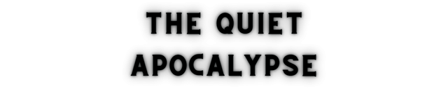 The Quiet Apocalypse