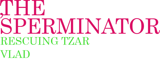 The Sperminator: Rescuing Tzar Vlad
