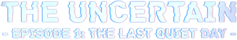 The Uncertain: Last Quiet Day