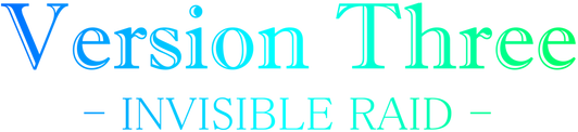 VersionThree: INVISIBLE RAID