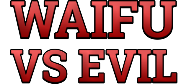 Waifu vs Evil