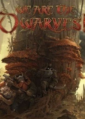 We Are The Dwarves We Are The Dwarves