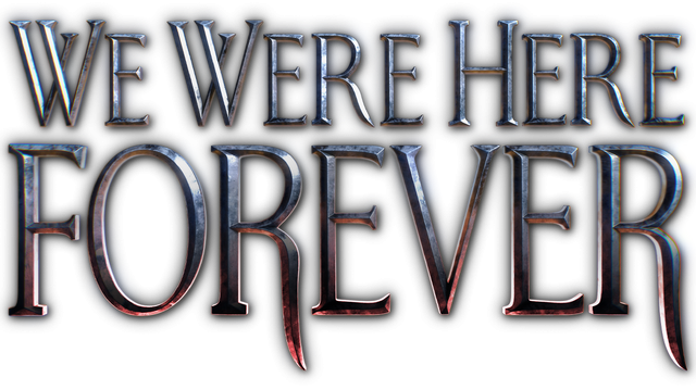 We Were Here Forever