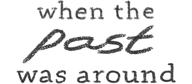 When The Past Was Around