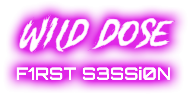 Wild Dose: First Session